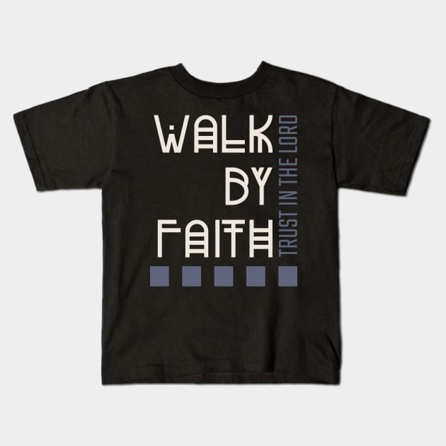 Walk By Faith Christian Kids T-Shirt by TeesByOlivia